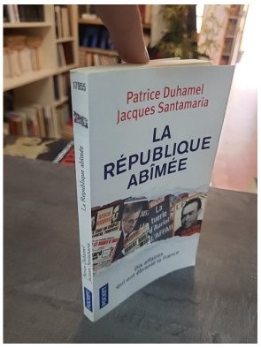 La République abîmée : Dix affaires qui ont ébranlé la France par Patrice Duhamel et Jacques Santamaria