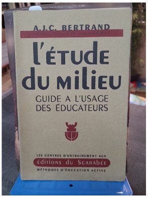 L'Étude Du Milieu : Guide à l'usage des éducateurs - A.J.C. Bertrand