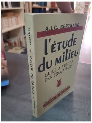 L'Étude Du Milieu : Guide à l'usage des éducateurs - A.J.C. Bertrand