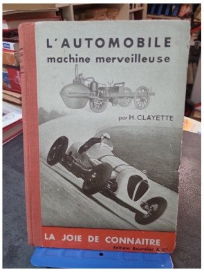 L'Automobile Machine Merveilleuse - Histoire et mécanique par CLAYETTE Henry - Collection La joie de connaître