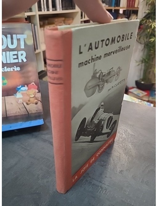 L'Automobile Machine Merveilleuse - Histoire et mécanique par CLAYETTE Henry - Collection La joie de connaître