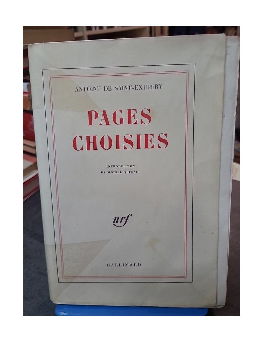 Antoine de Saint-Exupéry. Pages choisies - Anthologie commentée par Michel Quesnel - Gallimard