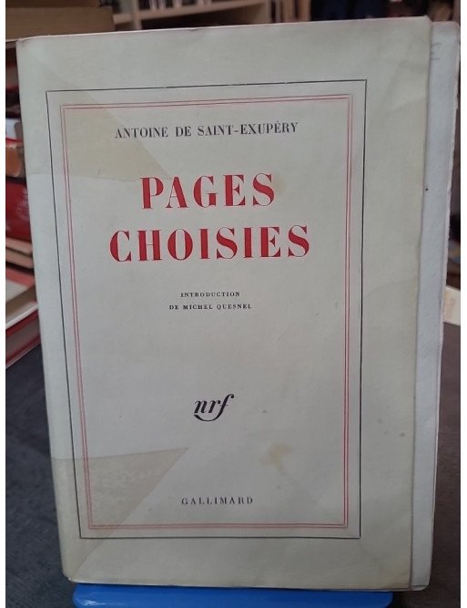 Antoine de Saint-Exupéry. Pages choisies - Anthologie commentée par Michel Quesnel - Gallimard