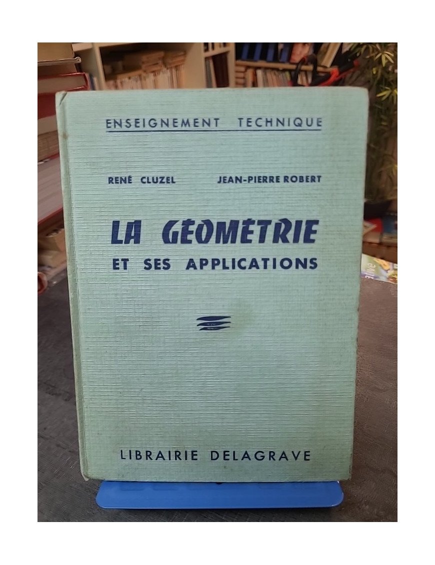 La Géométrie Et Ses Applications (Cours professionnels) par Cluzel et Robert
