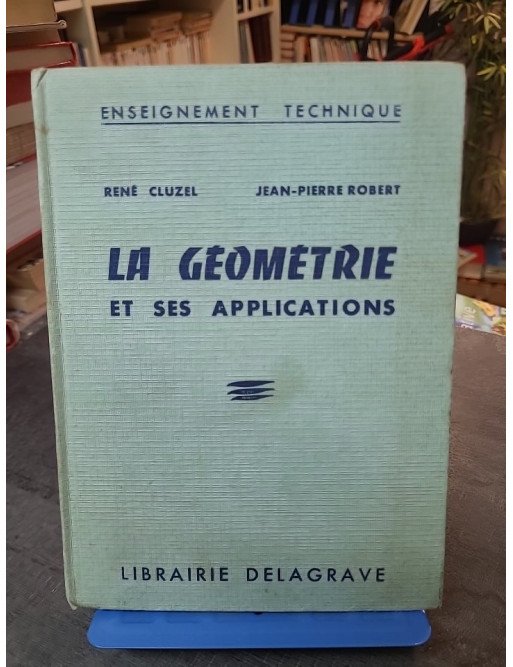 La Géométrie Et Ses Applications (Cours professionnels) par Cluzel et Robert