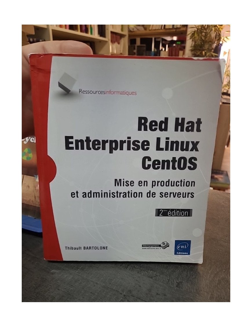 Red Hat Enterprise Linux CentOS - Mise en production et administration de serveurs - Le guide complet de Thibault Bartolone