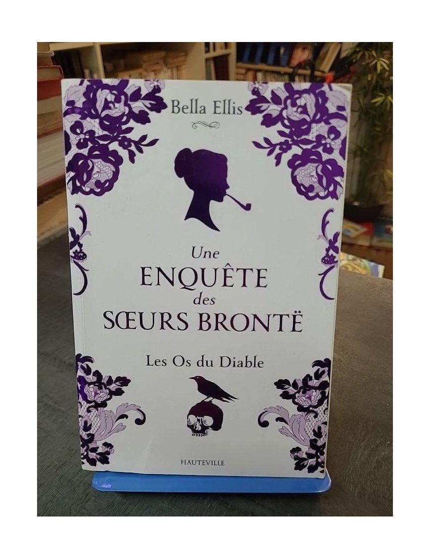 Une Enquête Des Sœurs Brontë, Tome 2 : Les Os Du Diable - Thriller Gothique de Bella Ellis