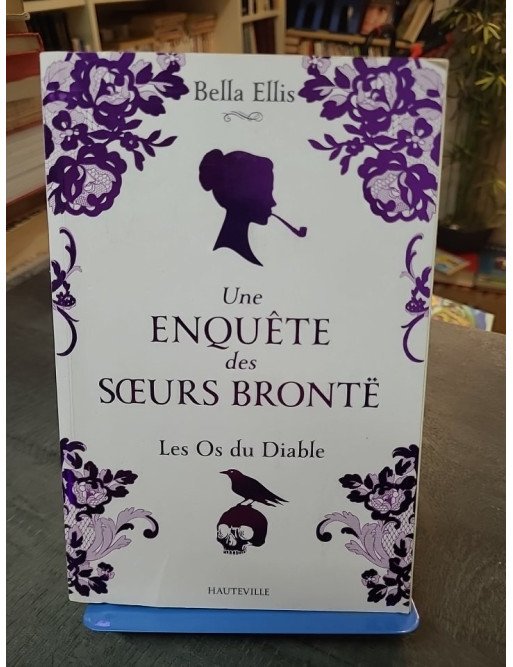 Une Enquête Des Sœurs Brontë, Tome 2 : Les Os Du Diable - Thriller Gothique de Bella Ellis