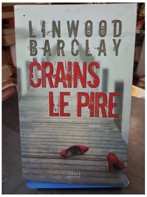 Crains le pire - Linwood Barclay