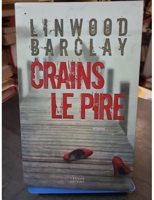 Crains le pire - Linwood Barclay
