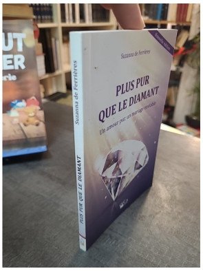 Plus pur que le diamant - Un amour pur, un mariage enviable - Suzanna de Ferrières
