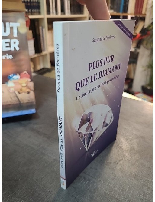Plus pur que le diamant - Un amour pur, un mariage enviable - Suzanna de Ferrières