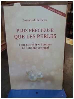 Plus précieuse que les perles - Pour nos chères épouses, le bonheur conjugal - Suzanna de Ferrières