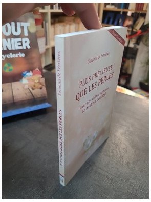Plus précieuse que les perles - Pour nos chères épouses, le bonheur conjugal - Suzanna de Ferrières