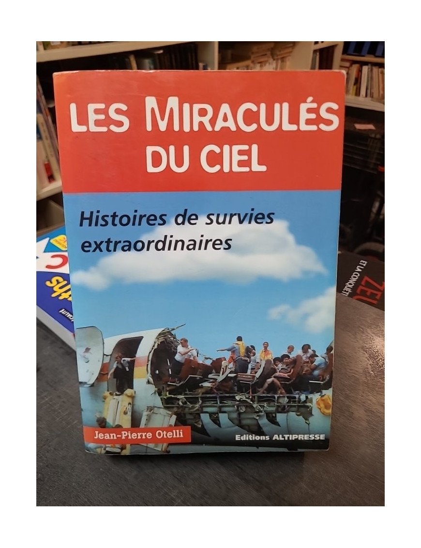 Les Miraculés du ciel - Histoires de survies extraordinaires - Jean-Pierre Otelli