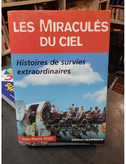 Les Miraculés du ciel - Histoires de survies extraordinaires - Jean-Pierre Otelli