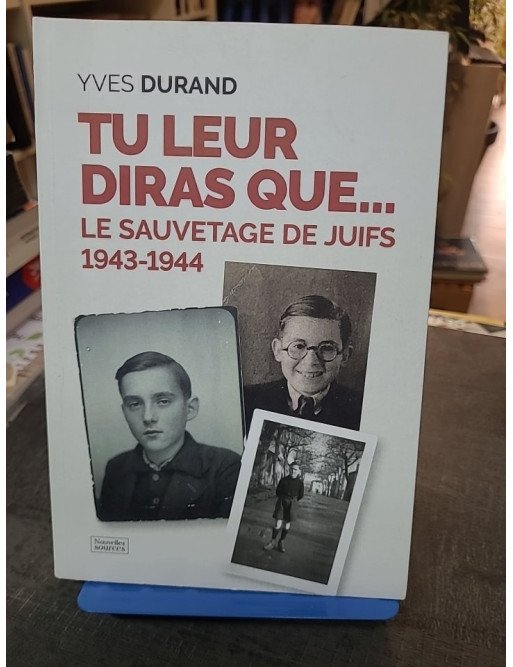 Tu leur diras que... : Le sauvetage des juifs 1943-1944 | Récit historique d'Yves Durand