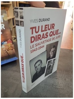 Tu leur diras que... : Le sauvetage des juifs 1943-1944 | Récit historique d'Yves Durand
