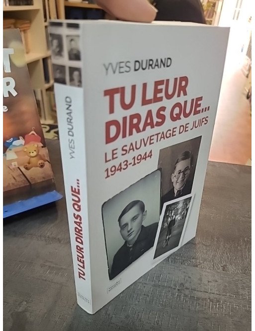 Tu leur diras que... : Le sauvetage des juifs 1943-1944 | Récit historique d'Yves Durand