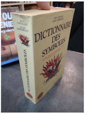 Dictionnaire des symboles : Mythes, rêves, coutumes, gestes, formes, figures, couleurs, nombres par Chevalier et Gheerbrant