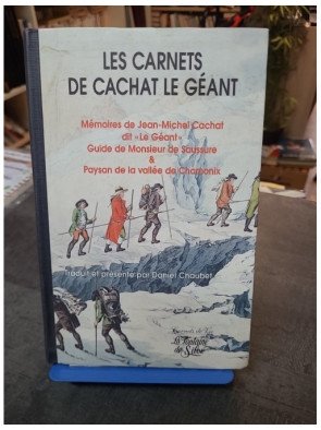 Les Carnets de Cachat le Géant : Mémoires du guide de Mr de Saussure et paysan de la vallée de Chamonix