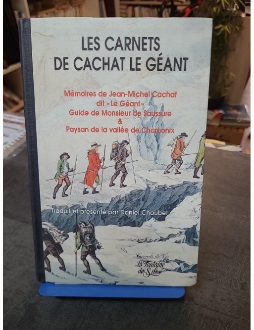 Les Carnets de Cachat le Géant : Mémoires du guide de Mr de Saussure et paysan de la vallée de Chamonix