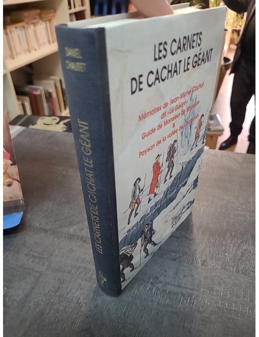 Les Carnets de Cachat le Géant : Mémoires du guide de Mr de Saussure et paysan de la vallée de Chamonix