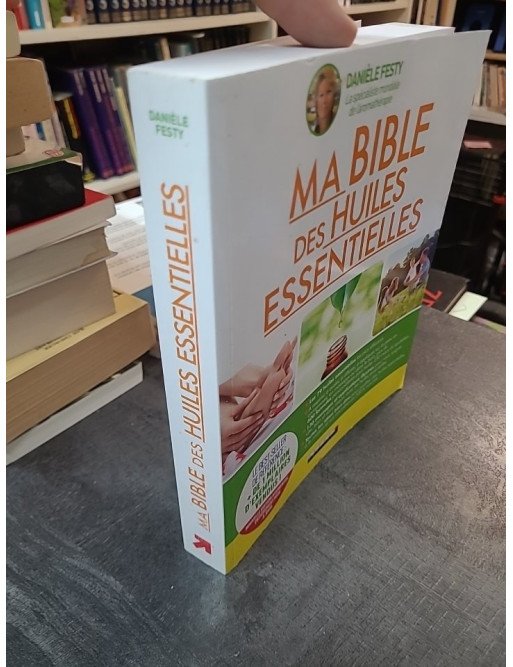 Ma bible des huiles essentielles : guide complet d'aromathérapie par Danièle Festy - Santé et bien-être