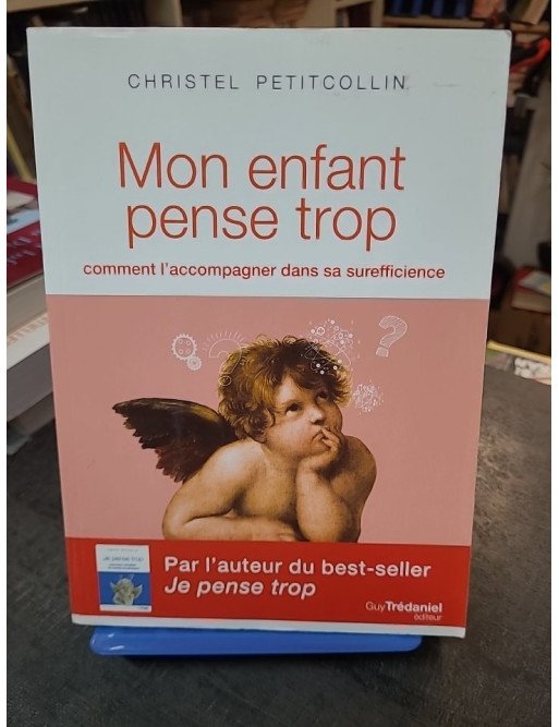 Mon enfant pense trop : Comment l'accompagner dans sa surefficience par Christel Petitcollin