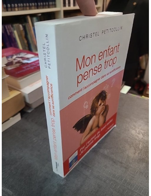 Mon enfant pense trop : Comment l'accompagner dans sa surefficience par Christel Petitcollin