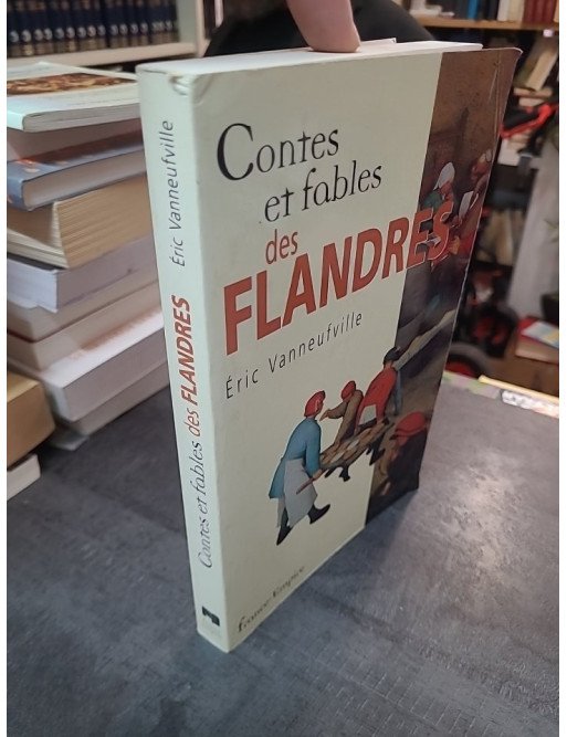 Contes et fables des Flandres : les récits mystérieux et pittoresques d'Éric Vanneufville