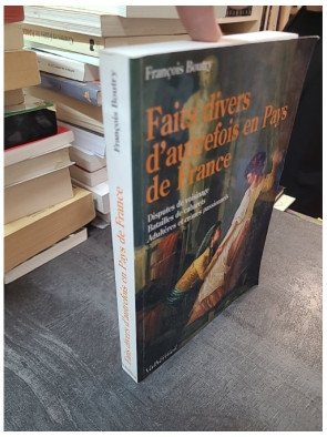 Faits divers d'autrefois en Pays de France : Histoires rurales et crimes passionnels par François Boutry