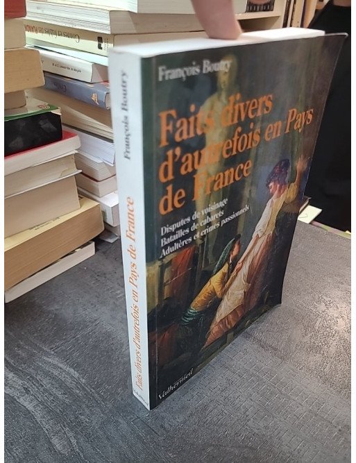 Faits divers d'autrefois en Pays de France : Histoires rurales et crimes passionnels par François Boutry
