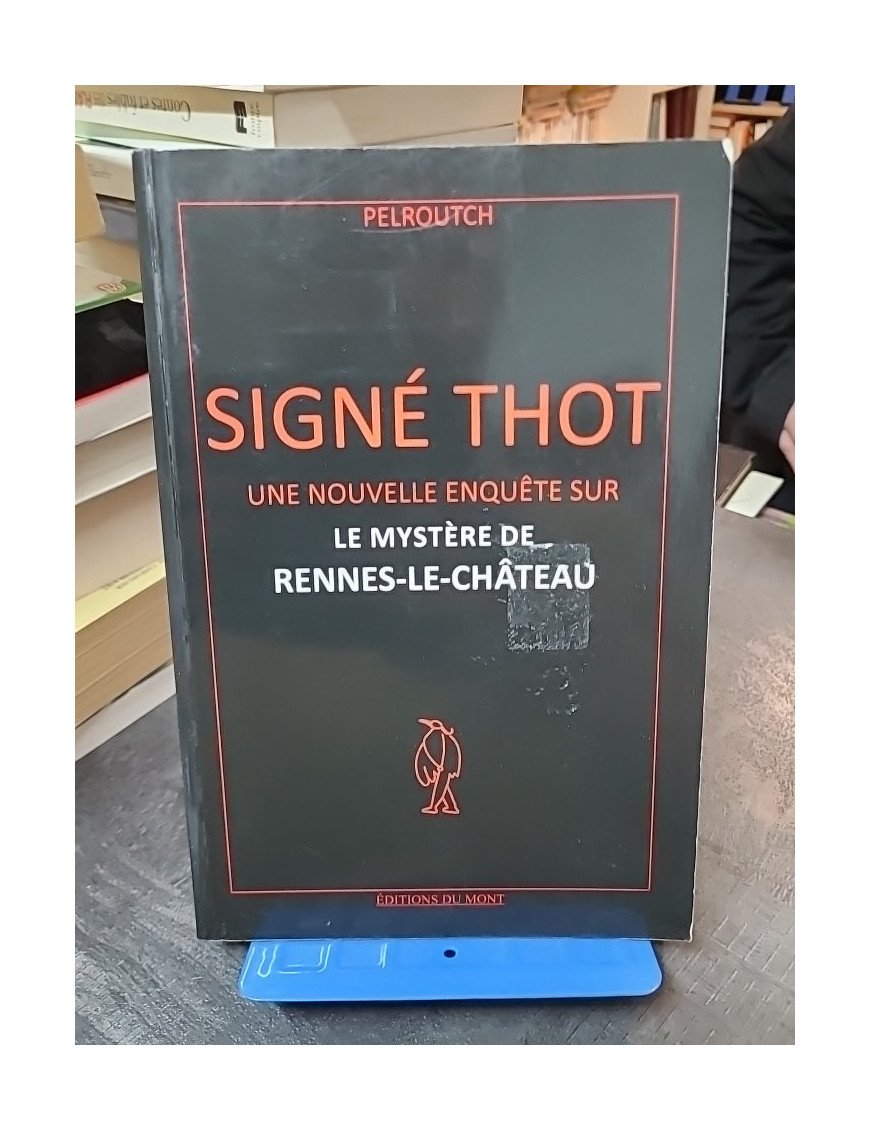 Signé Thot : Nouvelle Enquête sur le Mystère de Rennes-Le-Château (Pelroutch)
