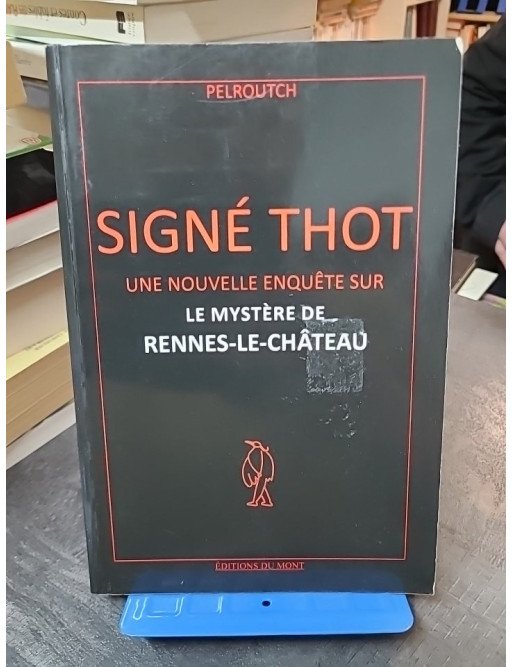 Signé Thot : Nouvelle Enquête sur le Mystère de Rennes-Le-Château (Pelroutch)