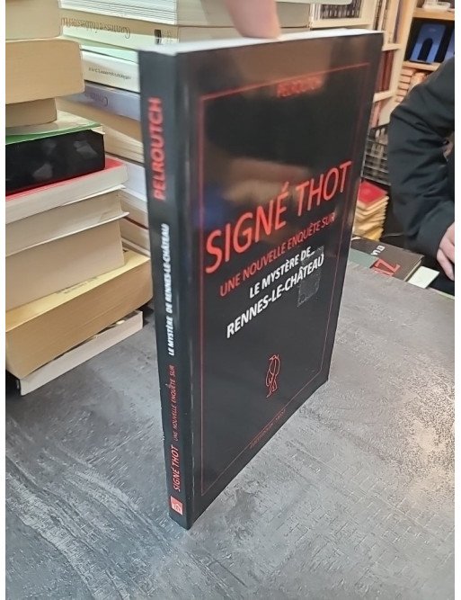 Signé Thot : Nouvelle Enquête sur le Mystère de Rennes-Le-Château (Pelroutch)