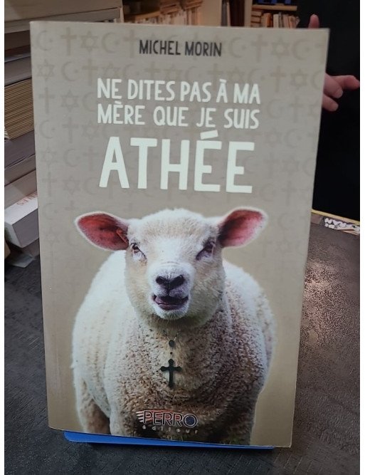 Ne dites pas à ma mère que je suis athée - Michel Morin | Un ouvrage satirique et documenté sur les mythes religieux