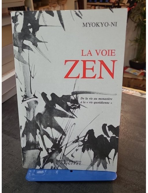 La Voie Zen : Du monastère à la vie quotidienne - Principes fondamentaux et entraînement (Myokyo-Ni)