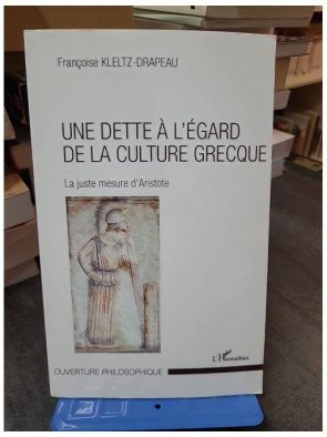 La Juste Mesure d'Aristote : Une dette philosophique envers la culture grecque (Françoise Kletz-Drapeau)