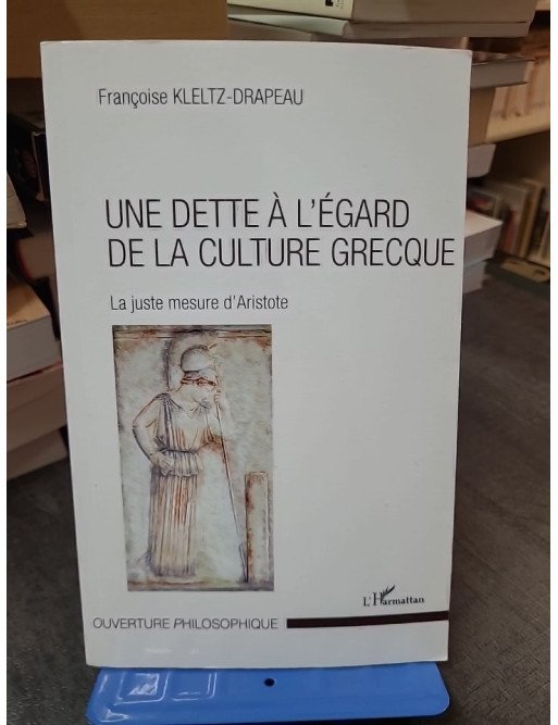 La Juste Mesure d'Aristote : Une dette philosophique envers la culture grecque (Françoise Kletz-Drapeau)