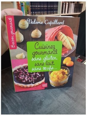 Cuisinez gourmand sans gluten, sans lait, sans oeufs : 300 recettes saines et délicieuses par Valérie Cupillard