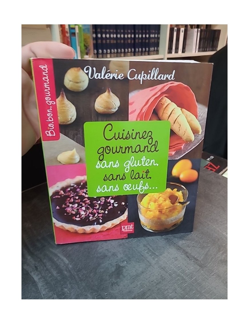 Cuisinez gourmand sans gluten, sans lait, sans oeufs : 300 recettes saines et délicieuses par Valérie Cupillard