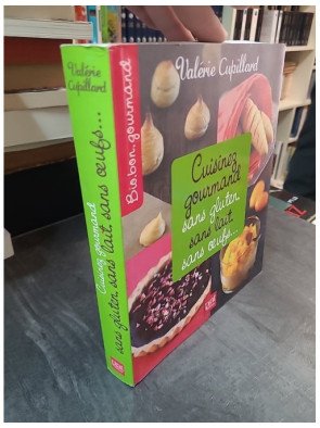 Cuisinez gourmand sans gluten, sans lait, sans oeufs : 300 recettes saines et délicieuses par Valérie Cupillard