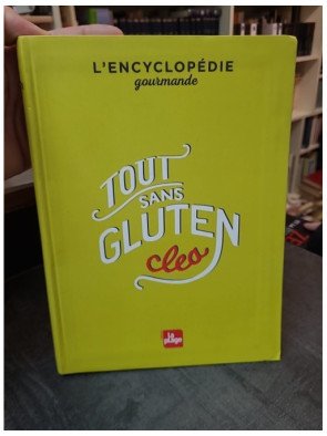 Tout sans gluten : L'encyclopédie gourmande avec 600 recettes et astuces pratiques par Clea