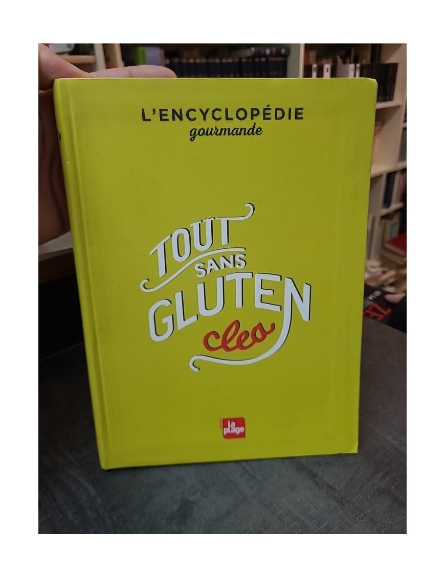 Tout sans gluten : L'encyclopédie gourmande avec 600 recettes et astuces pratiques par Clea