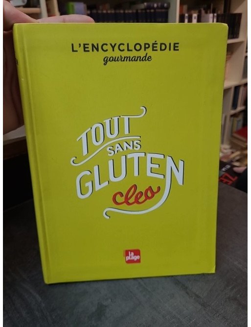 Tout sans gluten : L'encyclopédie gourmande avec 600 recettes et astuces pratiques par Clea
