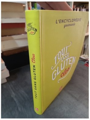 Tout sans gluten : L'encyclopédie gourmande avec 600 recettes et astuces pratiques par Clea