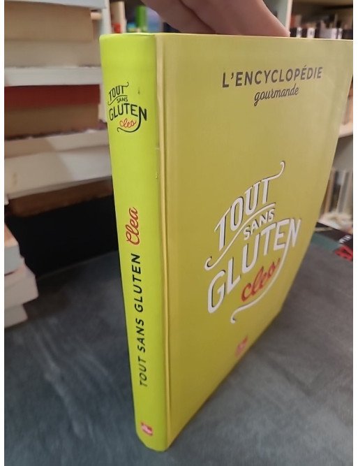 Tout sans gluten : L'encyclopédie gourmande avec 600 recettes et astuces pratiques par Clea