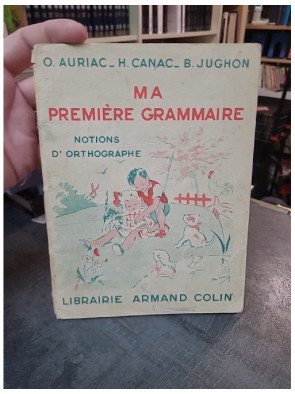 Ma Première Grammaire : Notions d'Orthographe par Auriac, Canac et Jughon (Manuel Scolaire 1954)