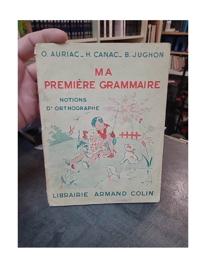 Ma Première Grammaire : Notions d'Orthographe par Auriac, Canac et Jughon (Manuel Scolaire 1954)
